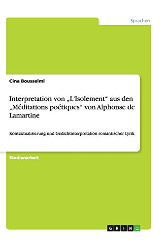 Interpretation von ¿L'Isolement¿ aus den ¿Méditations poétiques¿ von Alphonse de Lamartine: Kontextualisierung und Gedichtinterpretation romantischer Lyrik