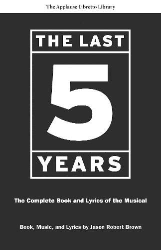 Brown, Jason Robert The Last Five Years, The Complete Book And Lyrics Of The Musical (Applause Libretto Library)