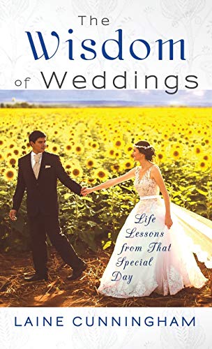 The Wisdom of Weddings: Life Lessons From That Special Day (Wisdom for Life, Band 1)