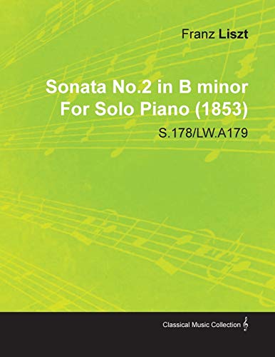 Sonata No.2 in B Minor by Franz Liszt for Solo Piano (1853) S.178/Lw.A179