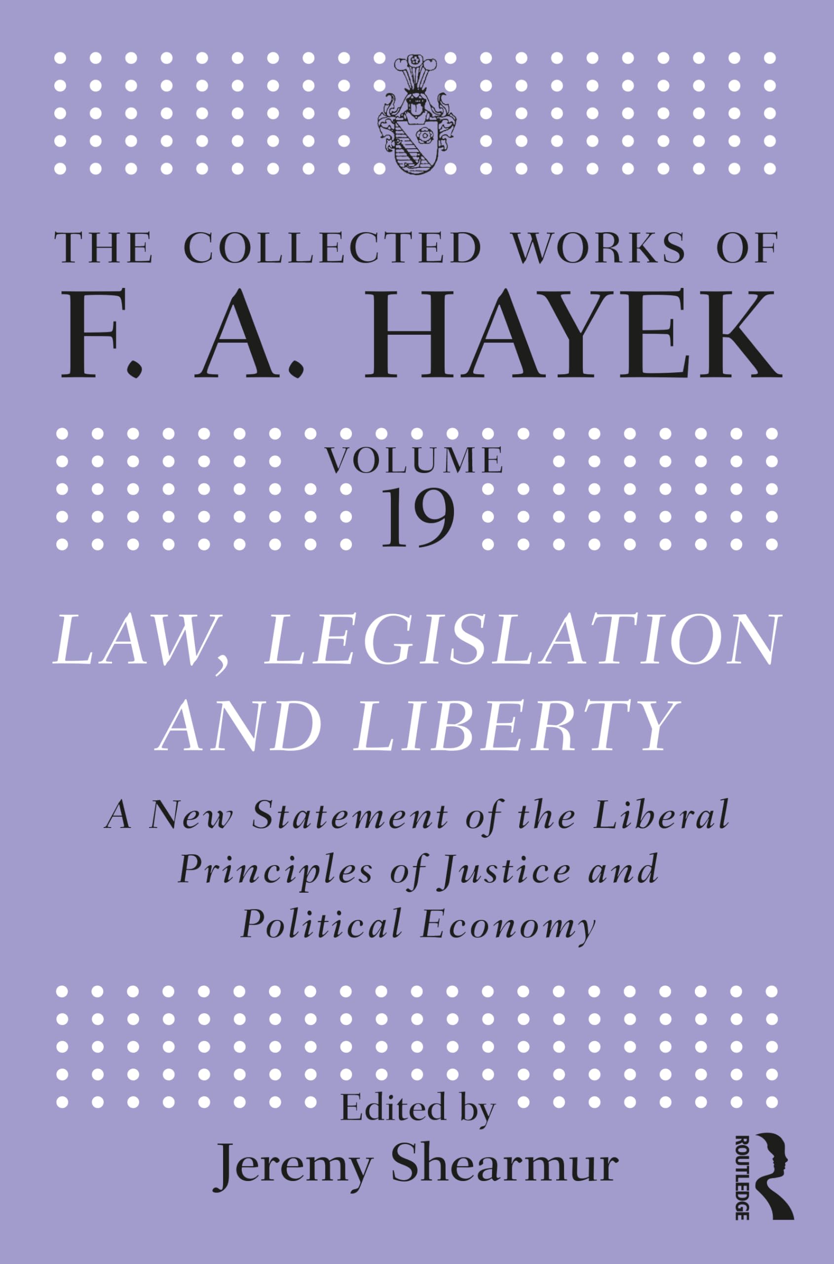 Law, Legislation, and Liberty: A New Statement of the Liberal Principles of Justice and Political Economy (Collected Works of F.A. Hayek)