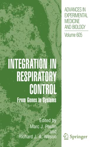 Integration in Respiratory Control: From Genes to Systems (Advances in Experimental Medicine and Biology, Band 605)