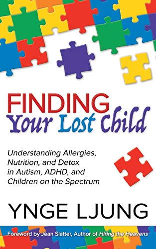 Ynge Ljung Finding Your Lost Child, Understanding Allergies, Nutrition, And Detox In Autism And Children On The Spectrum