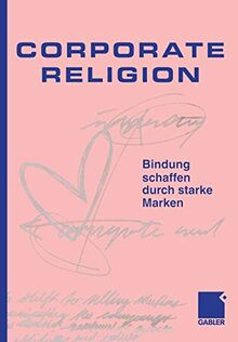 Corporate Religion: Bindung schaffen durch starke Marken (German Edition)