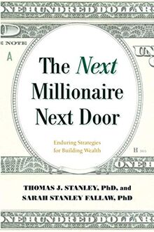 The Next Millionaire Next Door: Enduring Strategies for Building Wealth