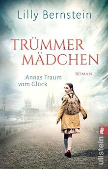 Trümmermädchen – Annas Traum vom Glück: Roman