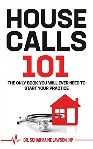 Scharmaine Lawson Housecalls 101, The Only Book You Will Ever Need To Start Your Housecall Practice