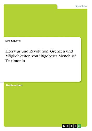 Literatur und Revolution. Grenzen und Möglichkeiten von Rigoberta Menchús Testimonio