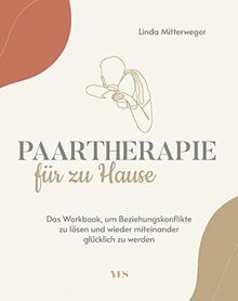 Paartherapie für zu Hause: Das Workbook, um Beziehungskonflikte zu lösen und wieder miteinander glücklich zu werden