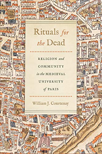 Rituals for the Dead: Religion and Community in the Medieval University of Paris (The Conway Lectures in Medieval Studies)