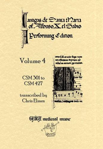 Cantigas De Santa Maria Of Alfonso X, El Sabio, A Performing Edition: Volume 4