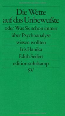 Die Wette auf das Unbewußte oder Was Sie schon immer über Psychoanalyse wissen wollten (edition suhrkamp)