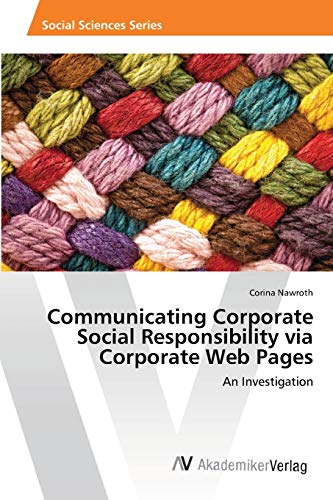 Communicating Corporate Social Responsibility via Corporate Web Pages: An Investigation