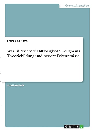 Was ist erlernte Hilflosigkeit? Seligmans Theoriebildung und neuere Erkenntnisse