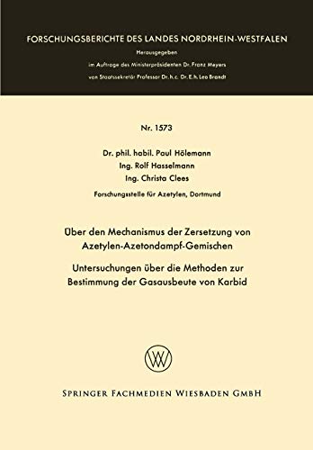 Über den Mechanismus der Zersetzung von Azetylen-Azetondampf-Gemischen: Untersuchungen über die Methoden zur Bestimmung der Gasausbeute von Karbid (Forschungsberichte des Landes Nordrhein-Westfalen)