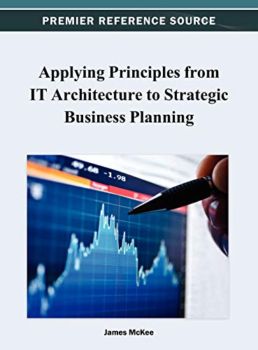 Applying Principles from IT Architecture to Strategic Business Planning (Premier Reference Source)