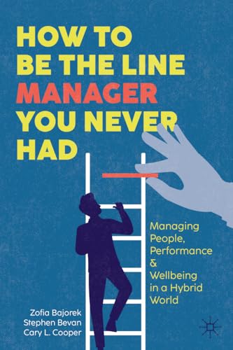 How to Be the Line Manager You Never Had: Managing People, Performance & Wellbeing in a Hybrid World