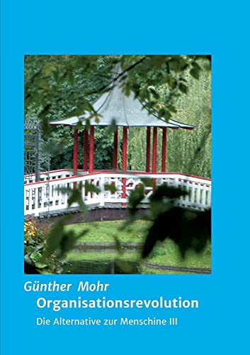 Organisationsrevolution: Die Alternative zur Menschine III