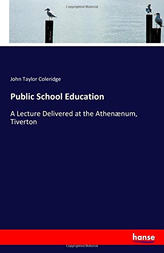 Public School Education: A Lecture Delivered at the Athenænum, Tiverton