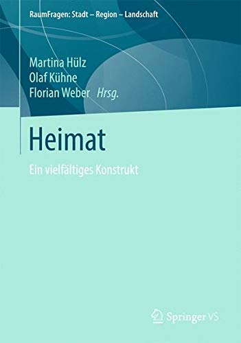 Heimat: Ein vielfältiges Konstrukt (RaumFragen: Stadt – Region – Landschaft)