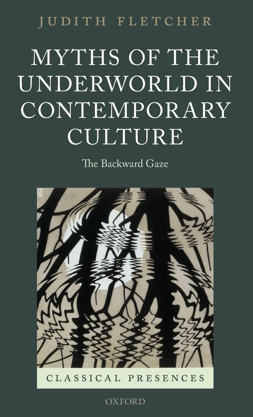 Myths of the Underworld in Contemporary Culture: The Backward Gaze (Classical Presences)