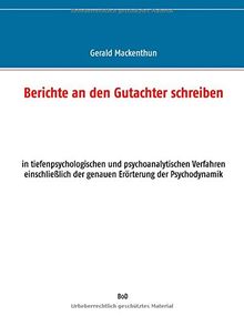 Berichte an den Gutachter schreiben: in tiefenpsychologischen und psychoanalytischen Verfahren einschließlich der genauen Erörterung der Psychodynamik