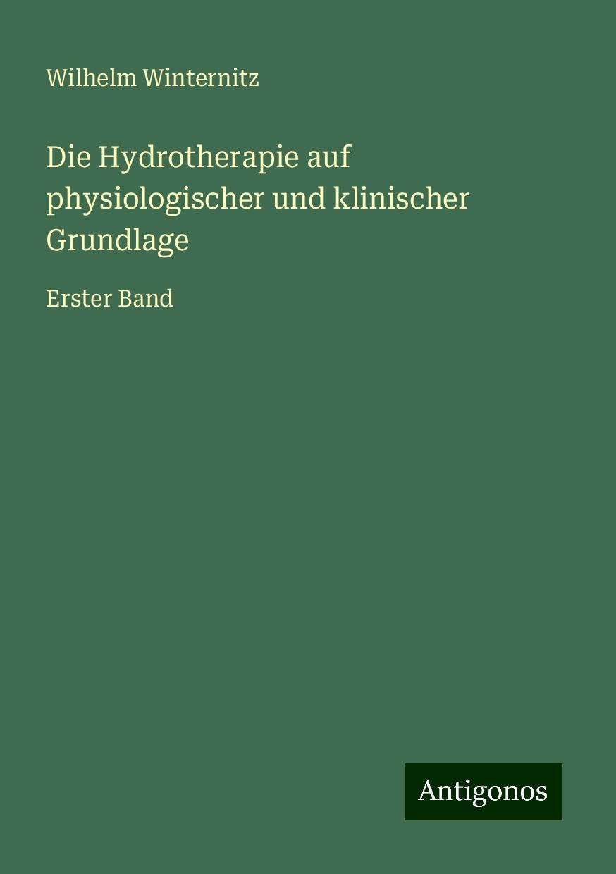 Die Hydrotherapie auf physiologischer und klinischer Grundlage: Erster Band