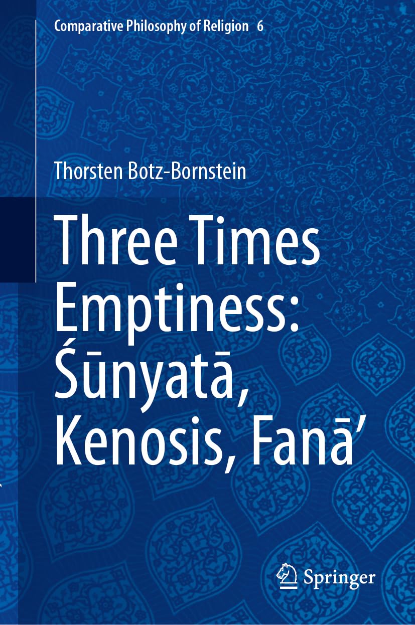 Three Times Emptiness: Śūnyatā, Kenosis, Fanā’: Sunyata, Kenosis, Fana’ (Comparative Philosophy of Religion, 6)