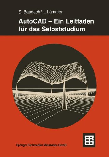 AutoCAD - Ein Leitfaden für das Selbststudium (Teubner Studienbücher Bauwesen)