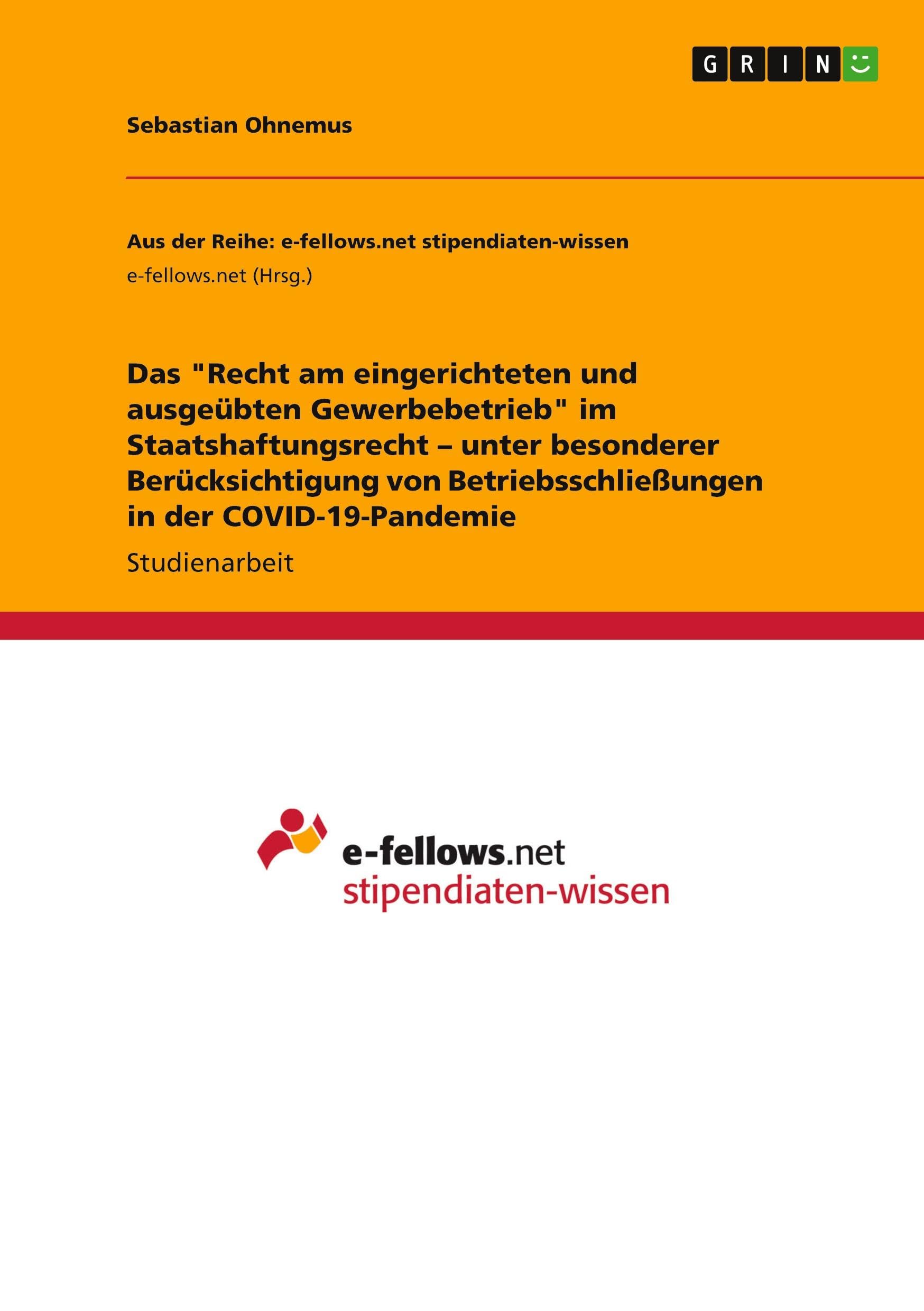 Das Recht am eingerichteten und ausgeübten Gewerbebetrieb im Staatshaftungsrecht - unter besonderer Berücksichtigung von Betriebsschließungen in der COVID-19-Pandemie