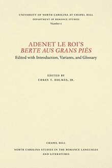 Adenet le Roi's Berte aus grans piés: Edited with Introduction, Variants, and Glossary (North Carolina Studies in the Romance Languages and Literatures)