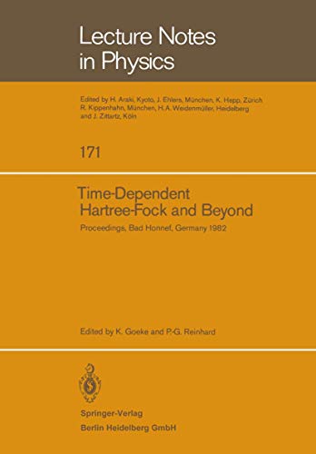 Time Dependent Hartree-Fock and Beyond: Proceedings of the International Symposium Held in Bad Honnef, Germany, June 7-11, 1982 (Lecture Notes in Physics) (Lecture Notes in Physics, 171, Band 171)
