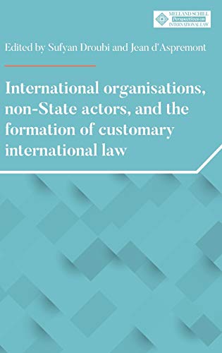 International organisations, non-State actors, and the formation of customary international law: .: . (Melland Schill Perspectives on International Law)