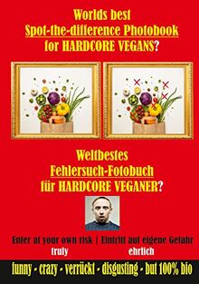 Weltbestes Fehlersuch-Fotobuch für HARDCORE VEGANER?: Worlds best Spot-the-difference Photobook for HARDCORE VEGANS? (Crazy Spot-the-difference Fehlersuchbuch)