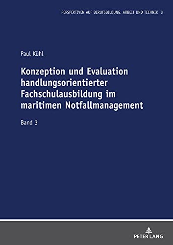 Konzeption und Evaluation handlungsorientierter Fachschulausbildung im maritimen Notfallmanagement (Perspektiven auf Berufsbildung, Arbeit und Technik, Band 3)