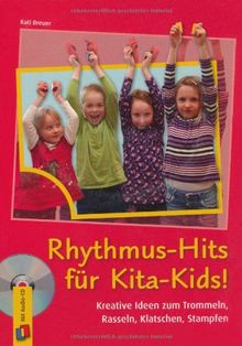 Rhythmus-Hits für Kita-Kids: Kreative Ideen zum Trommeln, Rasseln, Klatschen, Stampfen