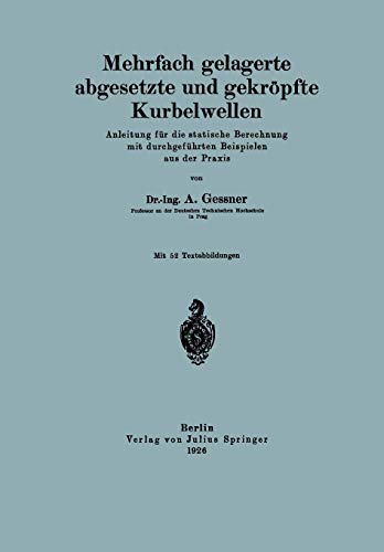 Mehrfach gelagerte, abgesetzte und gekröpfte Kurbelwellen: Anleitung Für Die Statische Berechnung Mit Durchgeführten Beispielen Aus Der Praxis