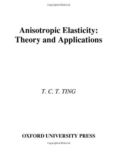 Anisotropic Elasticity: Theory and Applications (Oxford Engineering Science Series, Band 45)