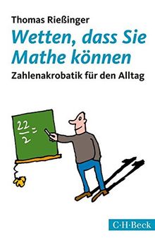 Wetten, dass Sie Mathe können: Zahlenakrobatik für den Alltag