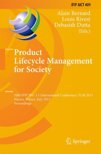 Product Lifecycle Management for Society: 10th IFIP WG 5.1 International Conference, PLM 2013, Nantes, France, July 8-10, 2013, Proceedings (IFIP Advances in Information and Communication Technology)
