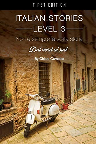 Chiara Carnelos Non é Sempre La Solita Storia, Dal Nord Al Sud (Italian Stories Level 3)
