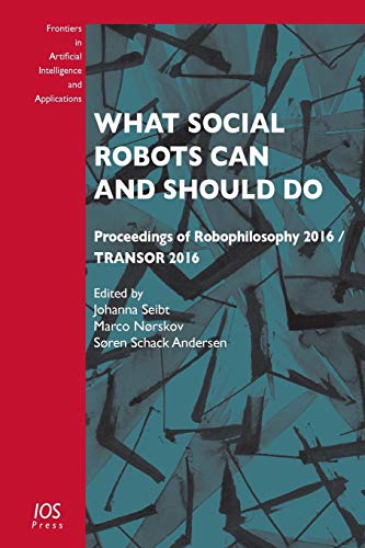 What Social Robots Can and Should Do (Frontiers in Artificial Intelligence and Applications, Band 290)
