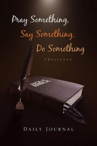 Pray Something, Say Something, Do Something: Daily Journal