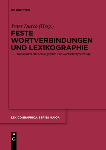 Feste Wortverbindungen und Lexikographie: Kolloquium zur Lexikographie und Wörterbuchforschung (Lexicographica. Series Maior, Band 138)