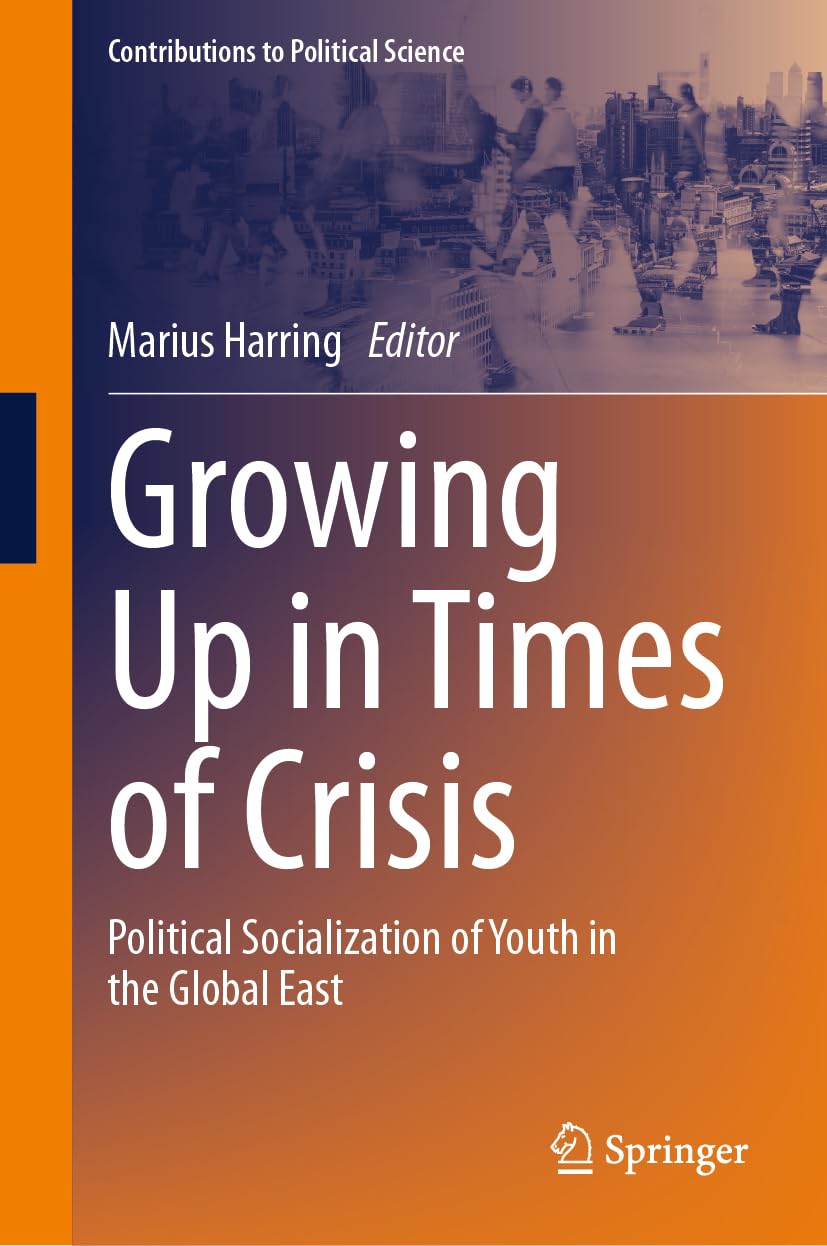 Growing Up in Times of Crisis: Political Socialization of Youth in the Global East (Contributions to Political Science)