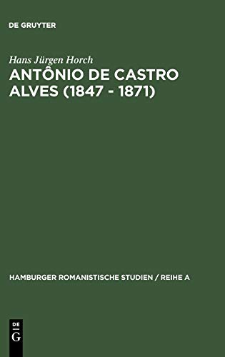 Antônio de Castro Alves (1847 - 1871): Seine Sklavendichtung und ihre Beziehungen zur Abolition in Brasilien (Hamburger Romanistische Studien / Reihe A, 26, Band 26)