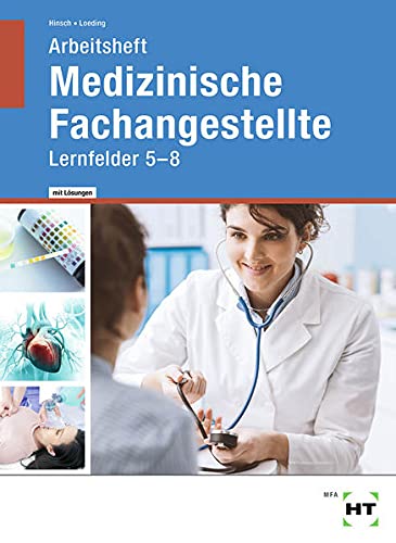 Arbeitsheft mit eingetragenen Lösungen Medizinische Fachangestellte: Lernfelder 5 - 8
