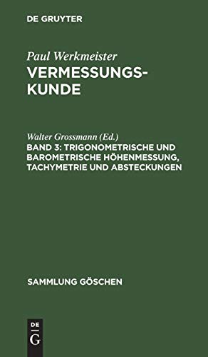 Paul Werkmeister: Vermessungskunde: Vermessungskunde, Vol. 3: Trigonometrische und barometrische Höhenmessung, Tachymetrie und Absteckungen
