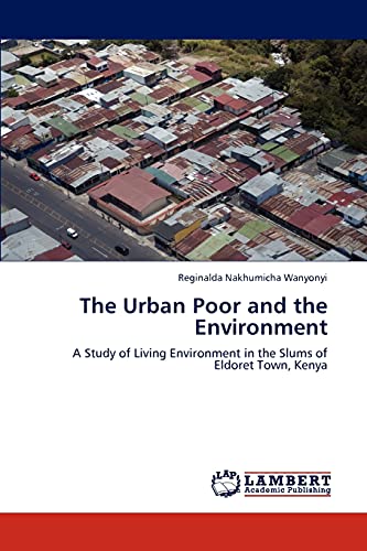 The Urban Poor and the Environment: A Study of Living Environment in the Slums of Eldoret Town, Kenya