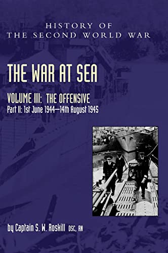 THE WAR AT SEA 1939-45: Volume III Part 2 The Offensive 1st June 1944-14th August 1945